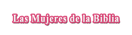 Las Mujeres de la Biblia